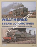 Book cover of Weathered Steam Locomotives - A Modellers Guide to Prototype Weathering by SMALL, Andy J.